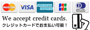 We accept credit cards. クレジットカードでお支払い可能！　Master Card, VISA, AMERICAN EXPRESS, JCB, Diners Club International